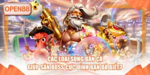 Các Loại Súng Bắn Cá Giúp Săn Boss Cực Đỉnh Bạn Đã Biết?