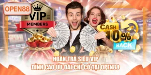 Hoàn Trả Siêu VIP - Đỉnh Cao Ưu Đãi Chỉ Có Tại OPEN88