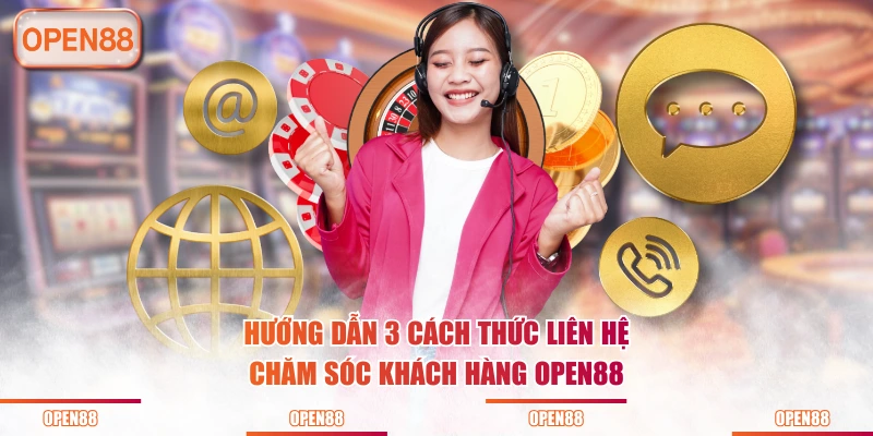 Hướng dẫn 3 cách thức liên hệ chăm sóc khách hàng OPEN88